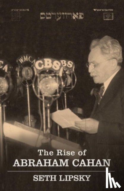 Lipsky, Seth - The Rise of Abraham Cahan