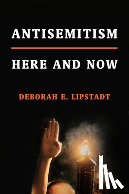 Deborah E. Lipstadt - Antisemitism: Here and Now