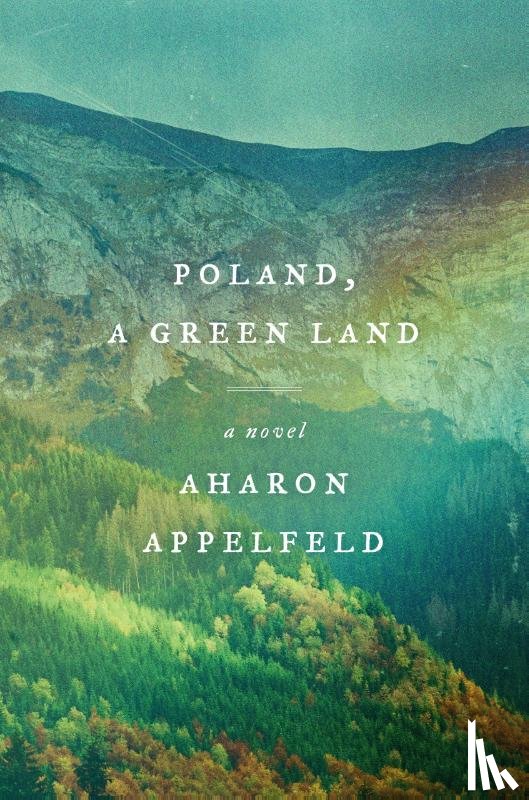 Appelfeld, Aharon - Appelfeld, A: Poland, a Green Land