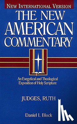 Block, Daniel I. - Judges, Ruth: An Exegetical and Theological Exposition of Holy Scripture Volume 6