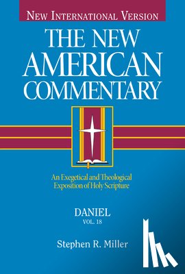 Miller, Stephen - Daniel: An Exegetical and Theological Exposition of Holy Scripture Volume 18