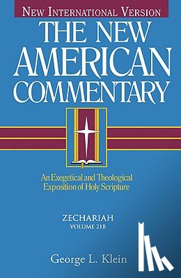 Klein, George - Zechariah: An Exegetical and Theological Exposition of Holy Scripture Volume 21