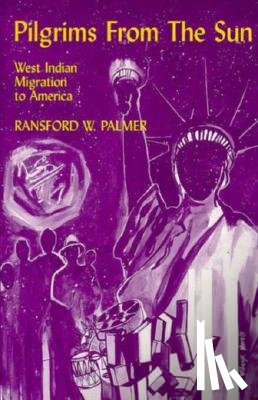 Palmer, Ransford W. - Pilgrims from the Sun: West Indian Migration to America