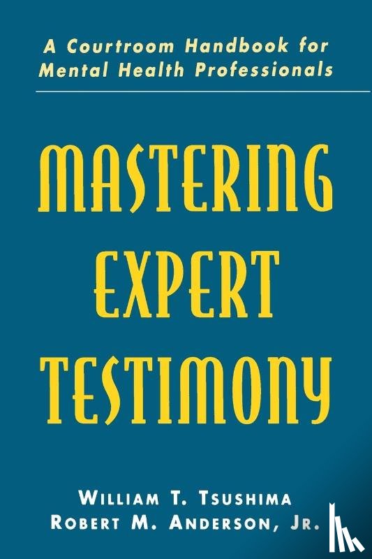 Tsushima, William T., Anderson, Jr., Anderson, Robert M. - Mastering Expert Testimony