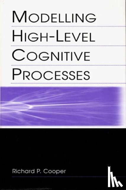 Cooper With Contributi, Richard P., Yule, Peter G., Fox, John, Glasspool, David W. - Modelling High-level Cognitive Processes