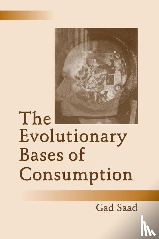 Saad, Gad - The Evolutionary Bases of Consumption
