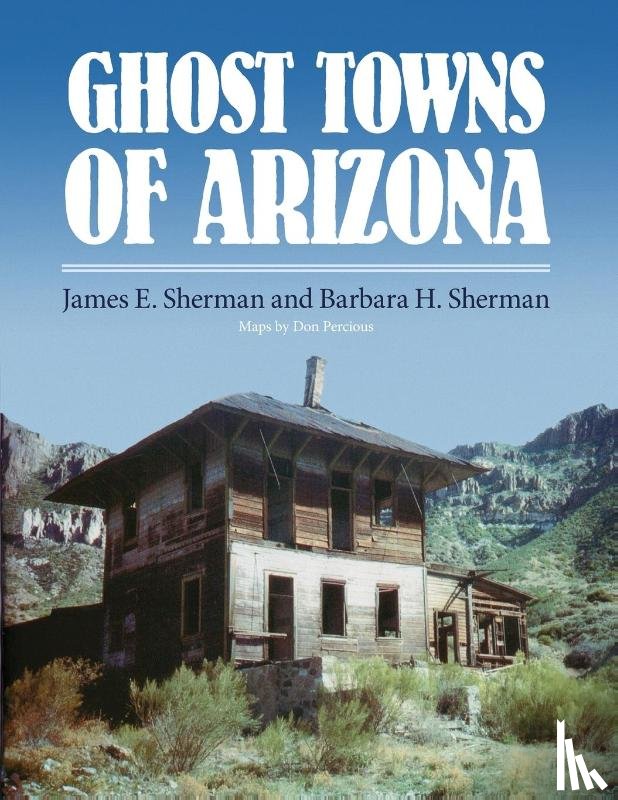 Sherman, James E., Sherman, Barbara H. - Ghost Towns of Arizona