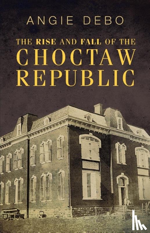 Angie Debo - The Rise and Fall of the Choctaw Republic