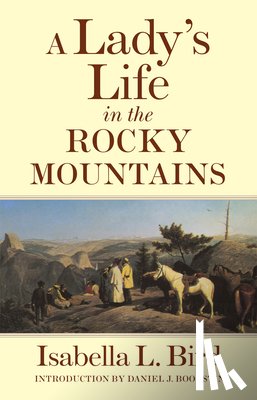 Bird, Isabella L., Boorstin, Daniel J. - A Lady's Life in the Rocky Mountains