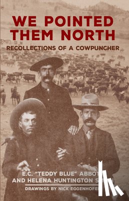 Abbott, E.C. ""Teddy Blue"", Smith, Helena Huntington - We Pointed Them North