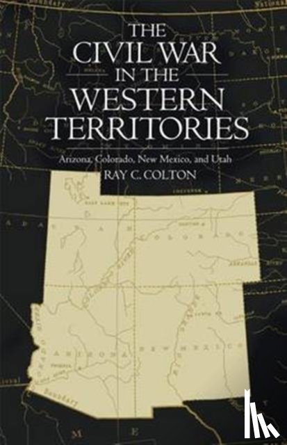 Colton, Ray C. - The Civil War in the Western Territories