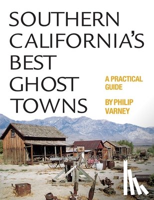 Varney, Philip - Southern California's Best Ghost Towns