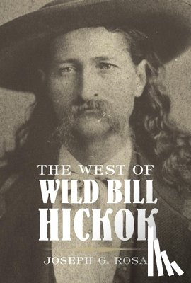Rosa, Joseph G. - The West of Wild Bill Hickok