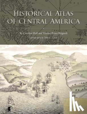 Hall, Carolyn, Brignoli, Hector Perez - Historical Atlas of Central America