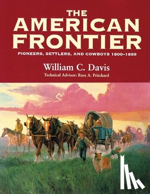 Davis, William C. - The American Frontier: Pioneers, Settlers, and Cowboys 1800-1899