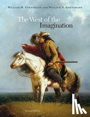 Goetzmann, William H., Goetzmann, William N. - The West of the Imagination