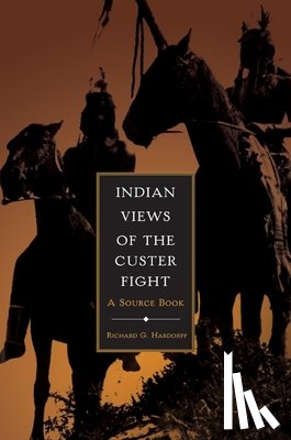 Hardorff, Richard G. - Indian Views of the Custer Fight