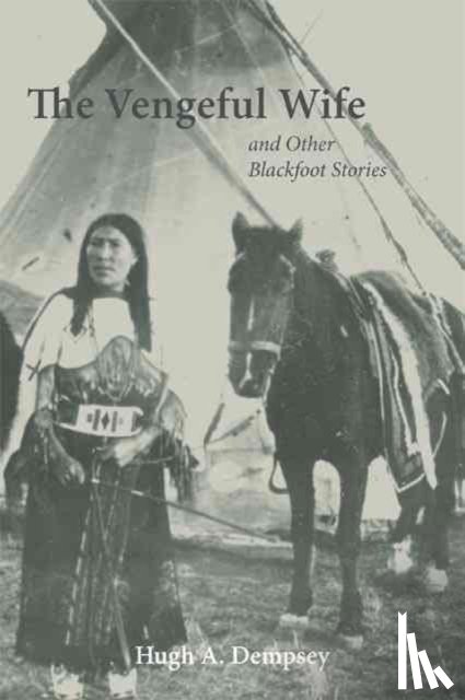 Dempsey, Hugh A. - The Vengeful Wife and Other Blackfoot Stories