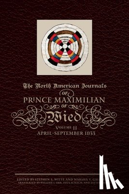 Wied, Prince Alexander Philipp Maximilian of - The North American Journals of Prince Maximilian of Wied