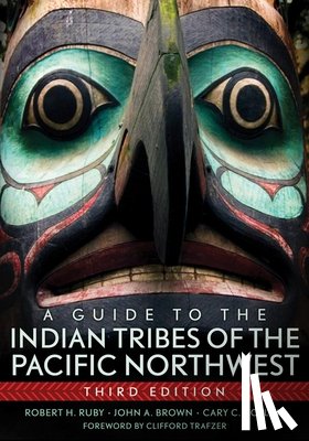 Ruby, Robert H., Brown, John A., Collins, Cary C - A Guide to the Indian Tribes of the Pacific Northwest