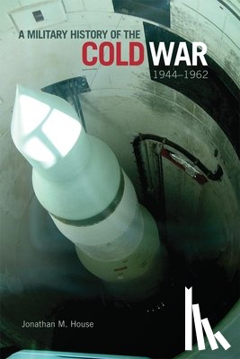 House, Jonathan M. - A Military History of the Cold War, 1944-1962