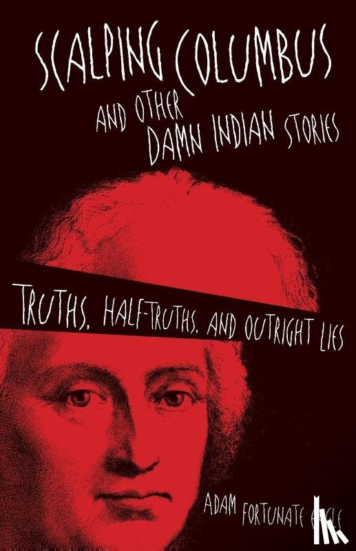 Eagle, Adam Fortunate - Scalping Columbus and Other Damn Indian Stories