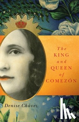 Chavez, Denise - The King and Queen of Comezon