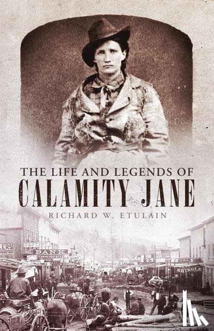 Etulain, Richard W. - The Life and Legends of Calamity Jane