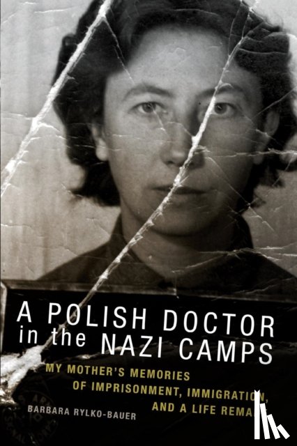 Barbara Rylko-Bauer - A Polish Doctor in the Nazi Camps