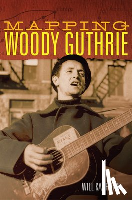 Kaufman, Will - Mapping Woody Guthrie