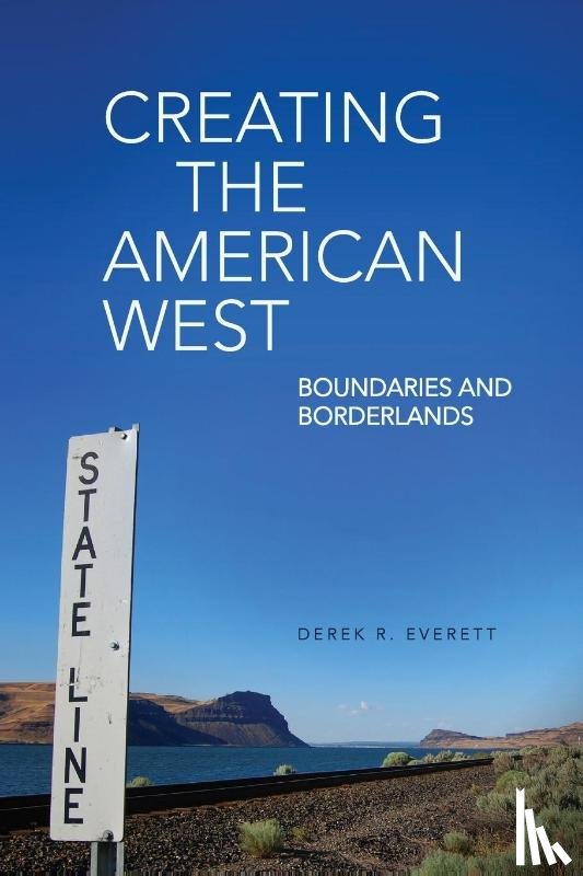 Everett, Derek R. - Creating the American West