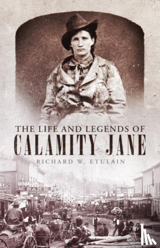 Etulain, Richard W. - The Life and Legends of Calamity Jane