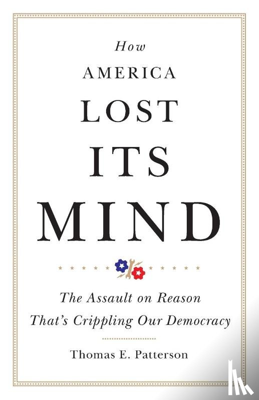 Patterson, Thomas E. - How America Lost Its Mind