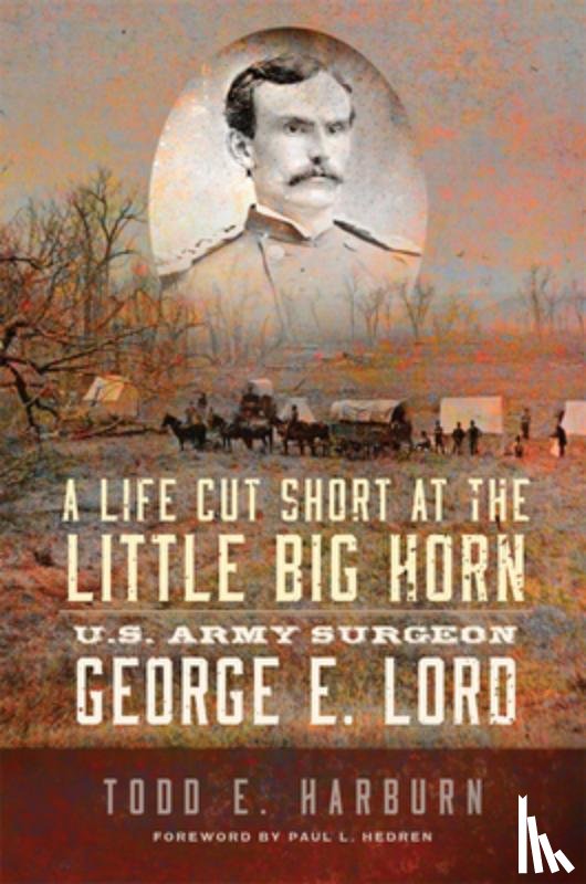 Harburn, Todd E. - A Life Cut Short at the Little Big Horn