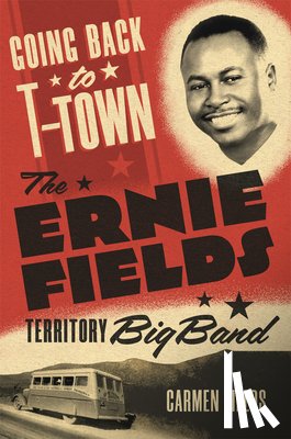 Fields, Carmen - Going Back to T-Town: The Ernie Fields Territory Big Band Volume 2