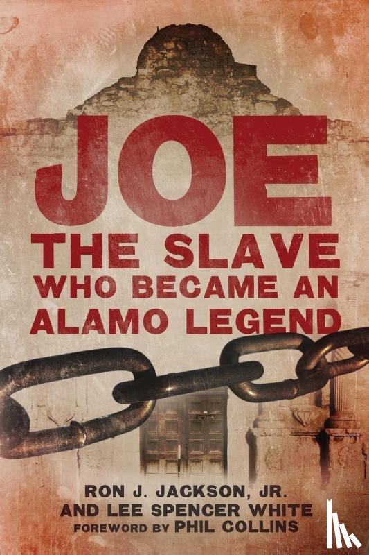 Jackson, Ron J., White, Lee Spencer - Joe, the Slave Who Became an Alamo Legend