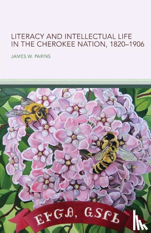 Parins, James W. - Literacy and Intellectual Life in the Cherokee Nation, 1820–1906 Volume 58