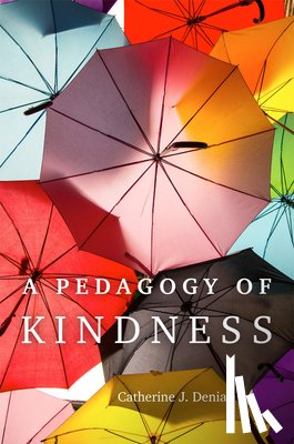Denial, Catherine J. - A Pedagogy of Kindness Volume 1