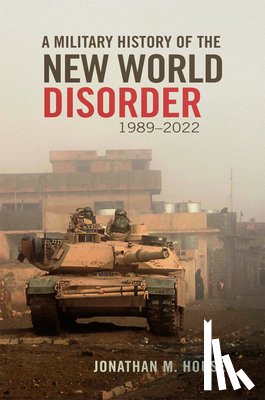 House, Jonathan M. - A Military History of the New World Disorder, 1989-2022 Volume 78