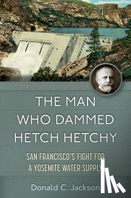 Jackson, Donald C. - The Man Who Dammed Hetch Hetchy Volume 8