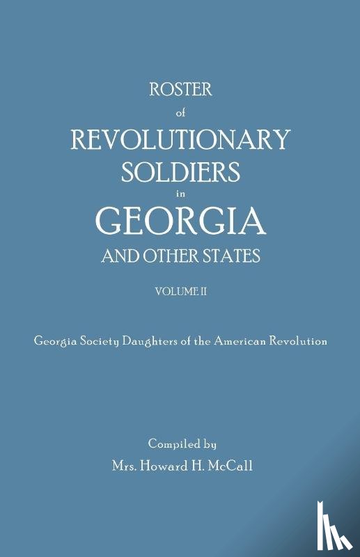 McCall, Howard H. - Roster of Revolutionary Soldiers in Georgia and Other States. Volume II. Georgia Society Daughters of the American Revolution