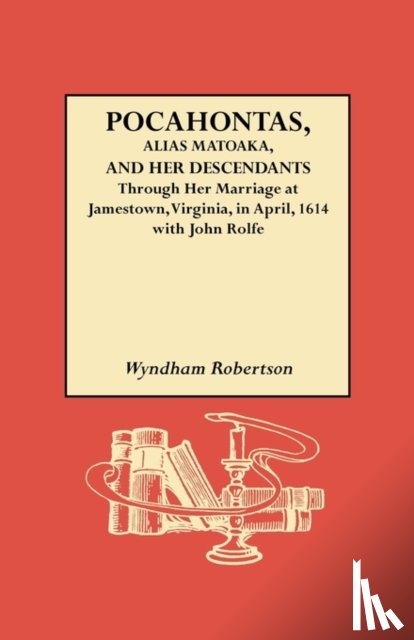 Robertson, Wyndham - Pocahontas, Alias Matoaka, and Her Descendants