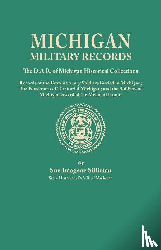 Silliman, Sue I - Michigan Military Records. the D.A.R. of Michigan Historical Collections; Records of the Revolutionary Soldiers Buried in Michigan; The Pensioners of