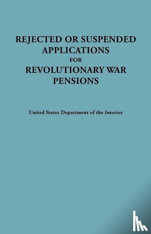 United States, Dept. of the Interior - Rejected or Suspended Applications for Revolutionary War Pensions