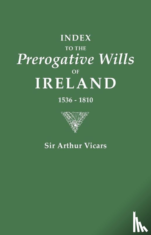 Vicars, Arthur - Index to the Prerogative Wills of Ireland 1536-1810