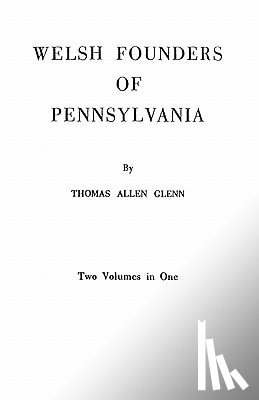 Glenn, Thomas Allen - Welsh Founders of Pennsylvania. Two Volumes in One
