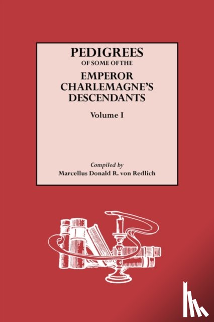 Von Redlich, Marcellus D.A.R. - Pedigrees of Some of the Emperor Charlemagne's Descendants