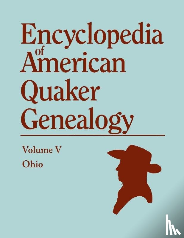 Hinshaw, William W - A Encyclopedia of American Quaker Genealogy. the Ohio Quaker Genealogical Records. Listing Marriages, Births, Deaths, Certificates, Disownments, Etc