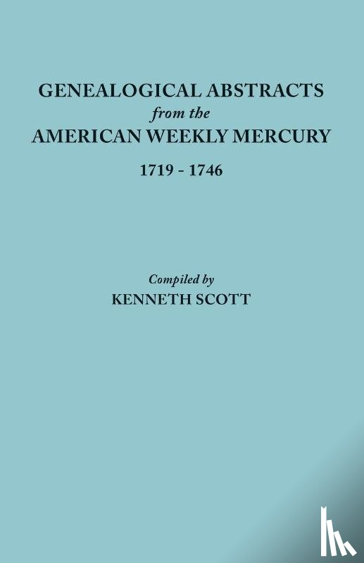 KENNETH SCOTT - Genealogical Abstracts from the American Weekly Mercury, 1719-1746