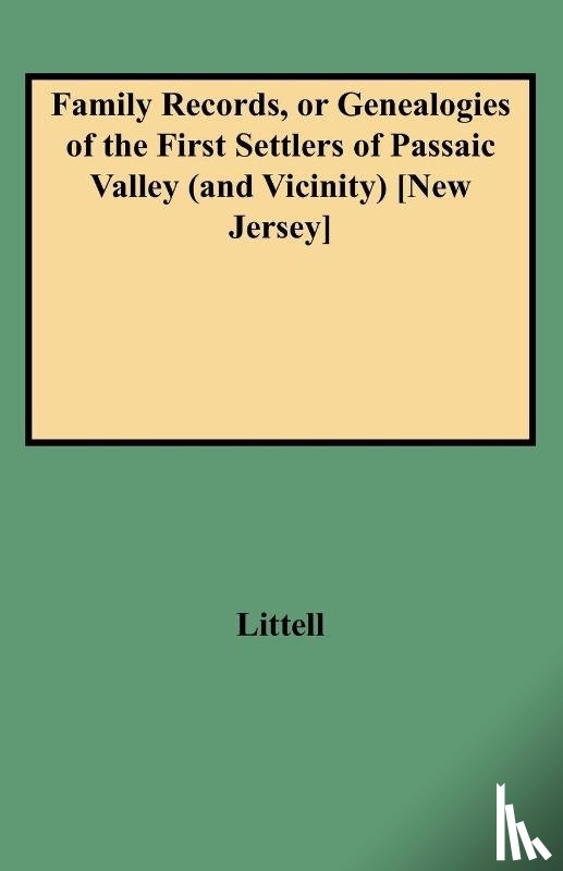 Littell - Family Records, or Genealogies of the First Settlers of Passaic Valley (and Vicinity) [New Jersey]
